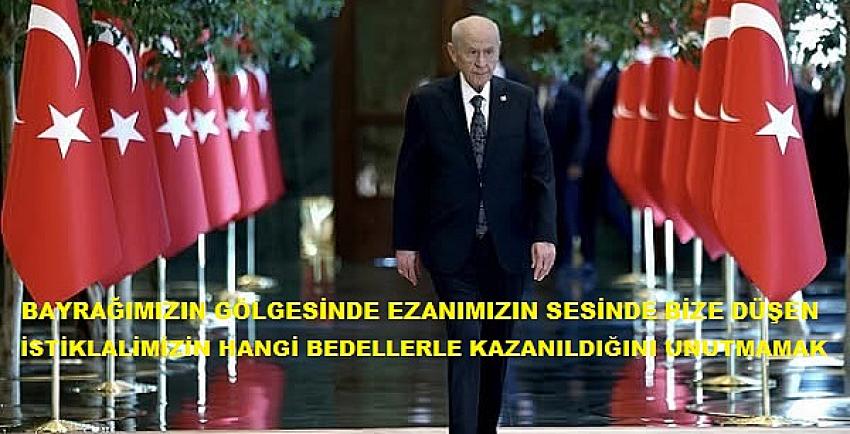 Bahçeli: İstiklalimizin Hangi Bedellerle Kazanıldığını Unutma