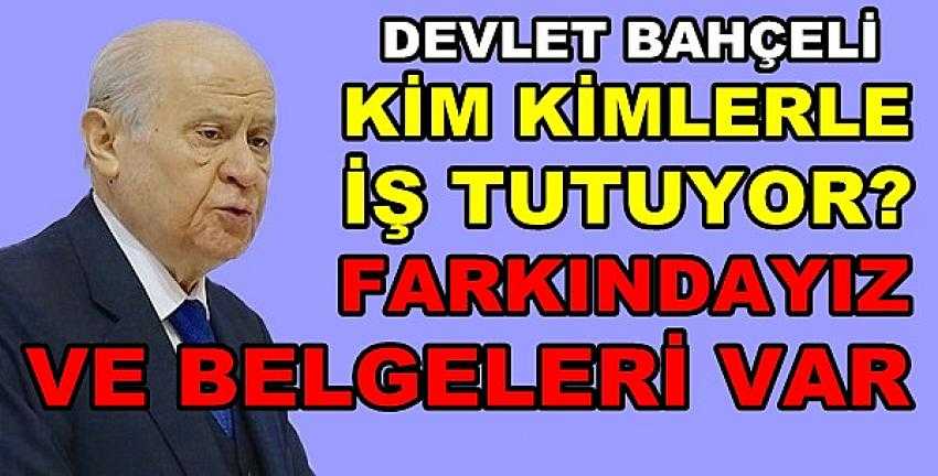 Bahçeli: Kimin Kiminle İş Tuttuğunun Belgesi Var  