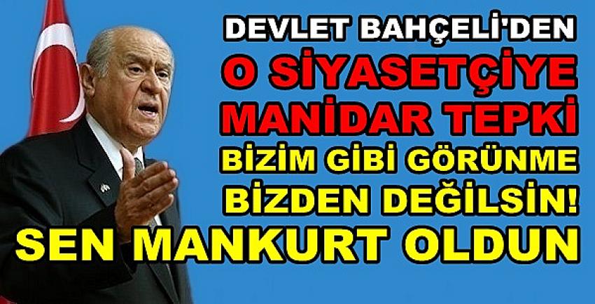 Bahçeli: Bizim Gibi Görünmeye Çalışma Bizden Değilsin  