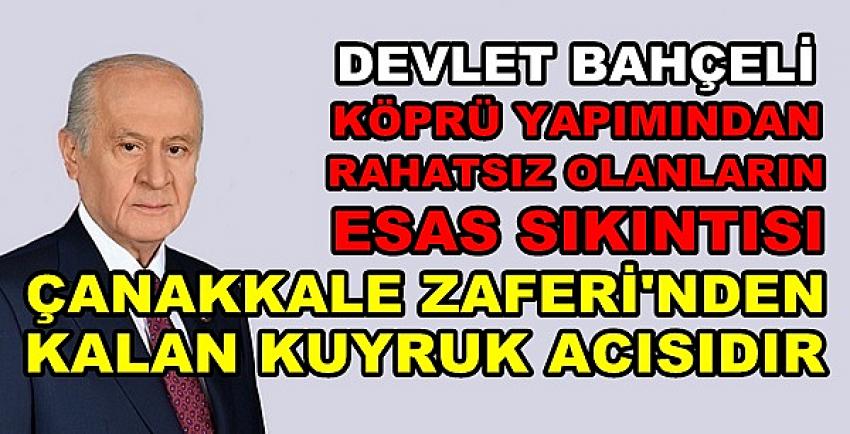 Bahçeli: Çanakkale Zaferi'nin Kuyruk Acısını Çekiyorlar  