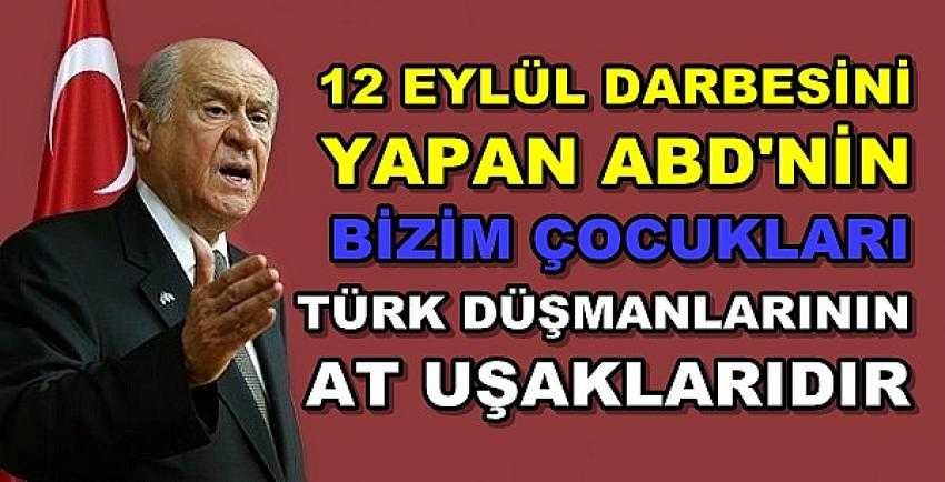 Bahçeli: ABD'nin Bizim Çocukları Türk Düşmanlarının At Uşağıydı