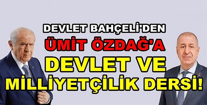 Bahçeli'den Ümit Özdağ'a Devlet ve Milliyetçilik Dersi  