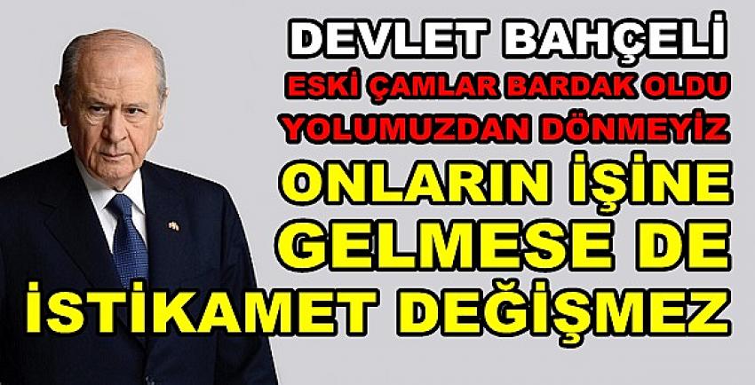 Bahçeli: Eski Çamlar Bardak Oldu İşinize Gelirse   