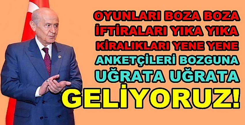 Devlet Bahçeli: MHP Algı Oyunlarını Boza Boza Geliyor  