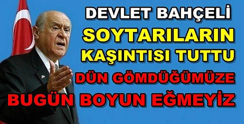 Bahçeli: Dün Gömdüklerimize Bugün Boyun Eğmeyiz     