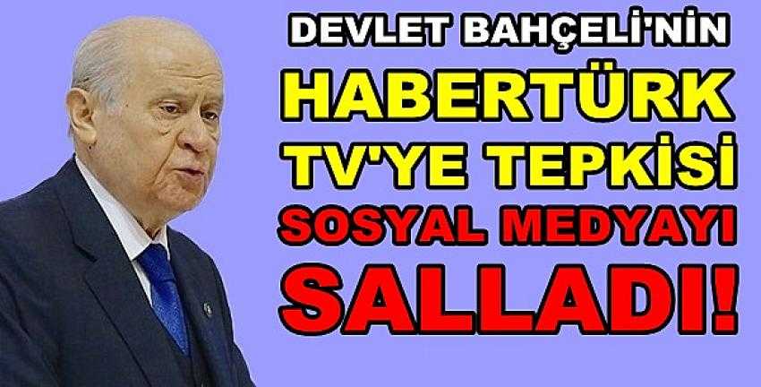 Bahçeli'den Habertürk TV'ye Anlamlı Tepki 