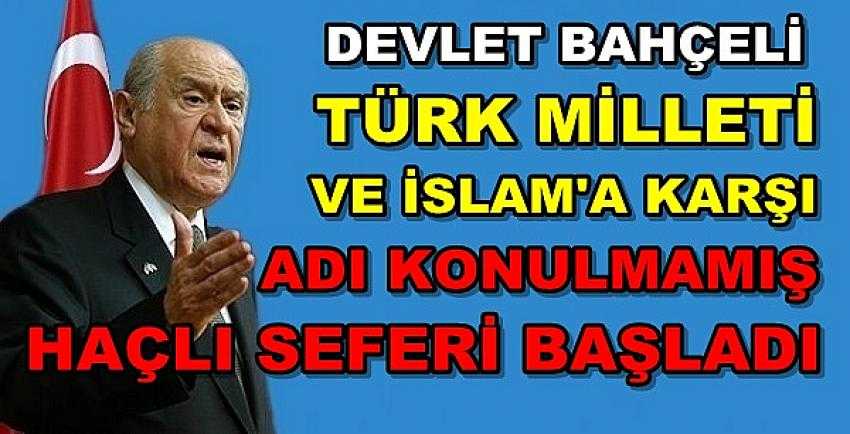 Bahçeli: Adı Konulmamış Bir Haçlı Seferi Başlatıldı  