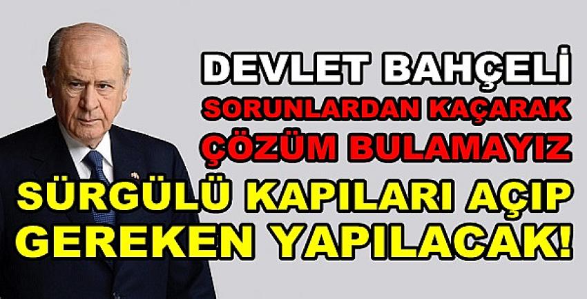 Devlet Bahçeli: Sorunlardan Kaçarak Çözüm Bulamayız