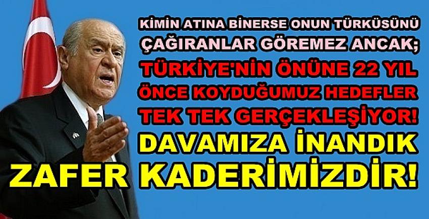 Bahçeli: Düşlediğimiz Hedefleri Tek Tek  Gerçekleştiriyoruz  