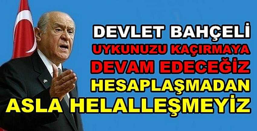 Devlet Bahçeli: Hesaplaşmadan Asla Helalleşmeyiz