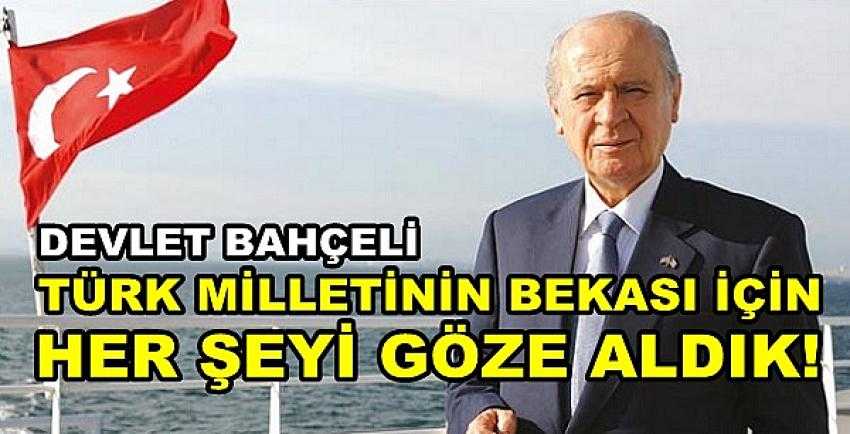 Bahçeli: Türk Milletinin Bekası İçin Her Şeyi Göze Aldık      