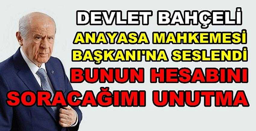 Bahçeli: Bunun Hesabını Soracağımı Unutma          