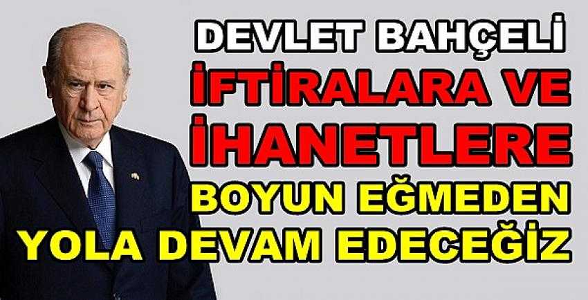 Bahçeli: İhanete Boyun Eğmeden Yola Devam Edeceğiz    