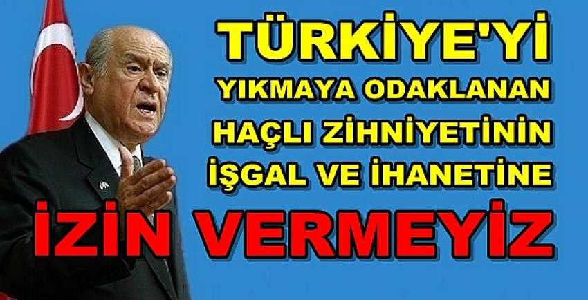 Bahçeli: Hiçbir İşgal ve İhanet Girişimine İzin Vermeyiz    