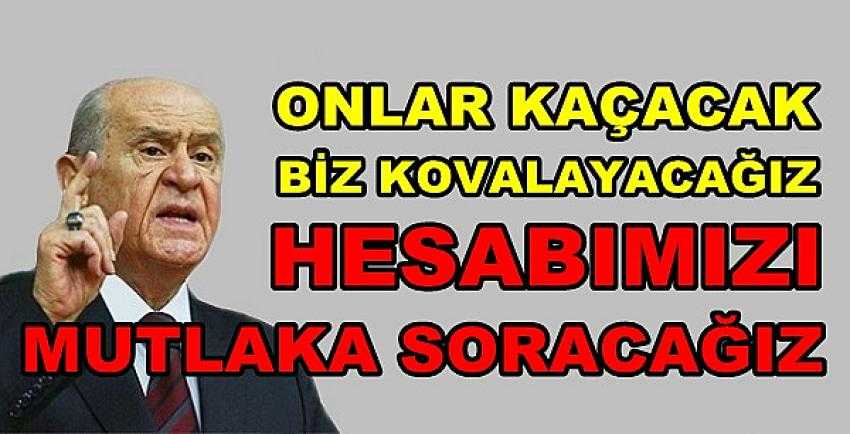 MHP Lideri Bahçeli: Onlar Kaçacak Biz Kovalayacağız      