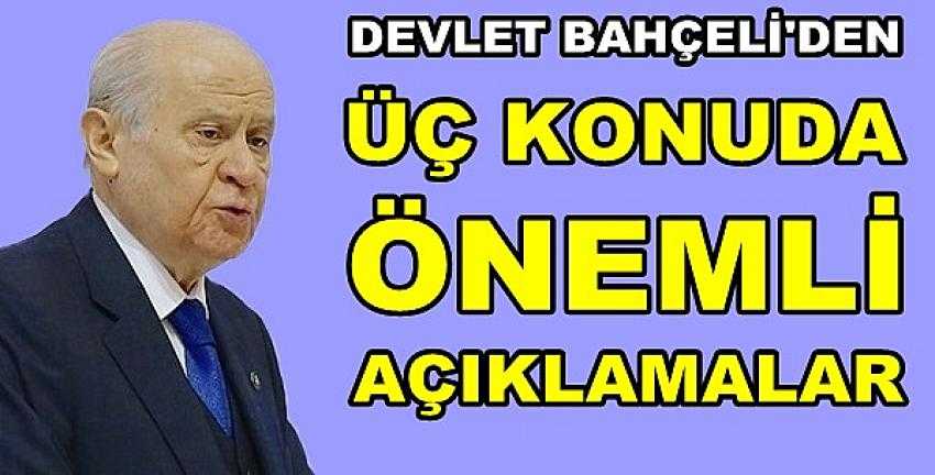 MHP Lideri Bahçeli'den Üç Konuda Önemli Açıklamalar 