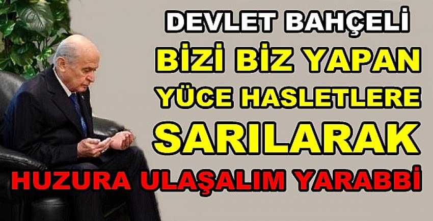 Bahçeli: Bizi Biz Yapan Yüce Hasletlere Sarılalım   