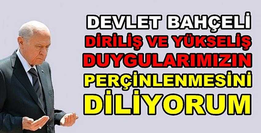 Bahçeli: Diriliş ve Yükseliş Duygularımız Perçinlensin  