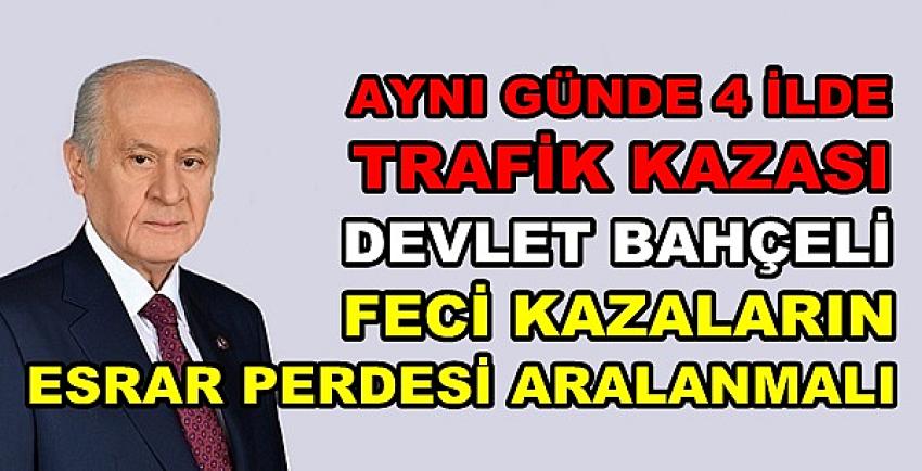 Devlet Bahçeli: Feci Kazaların Esrar Perdesi Aralanmalı  