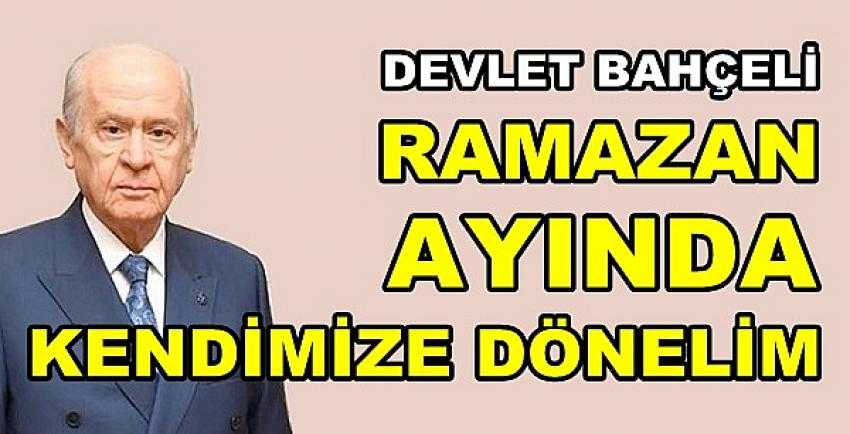 Bahçeli: Ramazan Ayında Kendimize Dönelim      