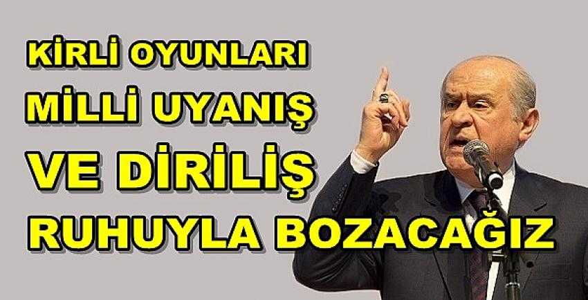 Bahçeli: Kirli Oyunları Diriliş Ruhuyla Bozacağız