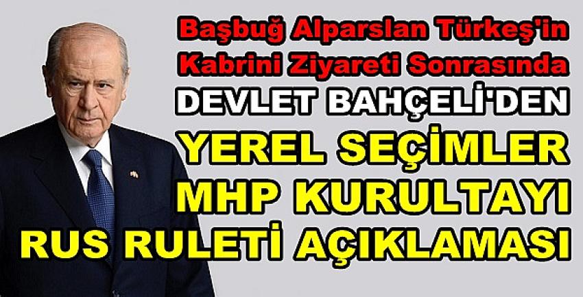 Bahçeli'den Yerel Seçimler ve Rus Ruleti Açıklaması  