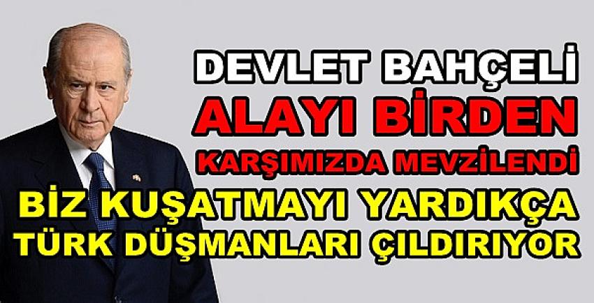 Bahçeli: Kuşatmayı Yardıkça Türk Düşmanları Çıldırıyor  