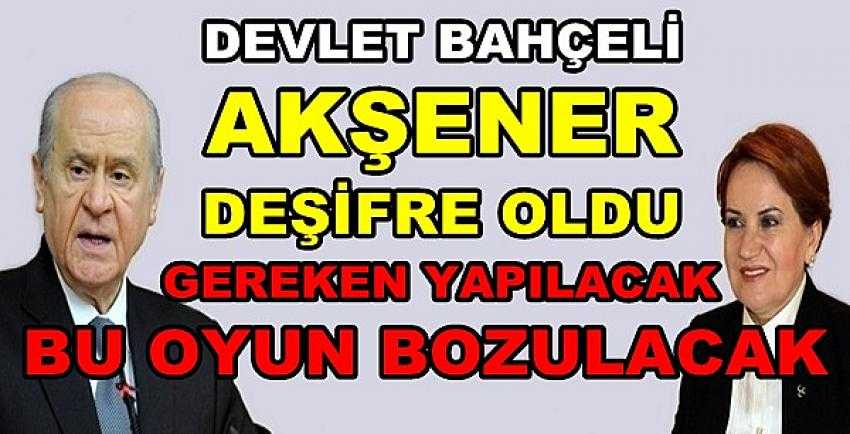 Bahçeli: Akşener'in MHP'ye Yönelik Oyununu Bozarız 