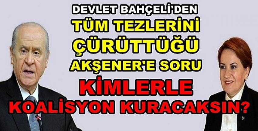 Bahçeli'den Akşener'in Tüm Tezlerini Çürüten Açıklama     