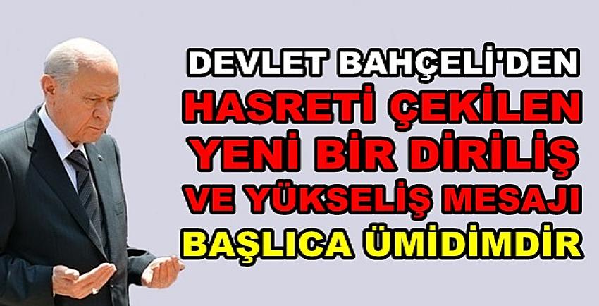 Bahçeli'den Hasreti Çekilen Yeni Diriliş ve Yükseliş Mesajı