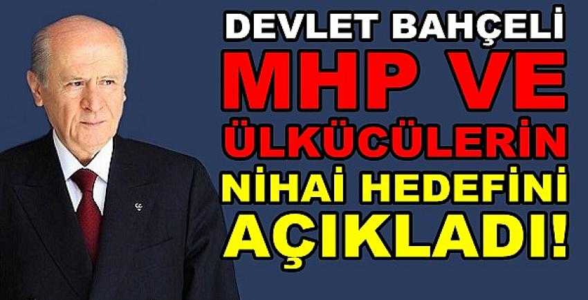 Bahçeli'den Milliyetçi Ülkücü Hareket'in Nihai Hedefi  