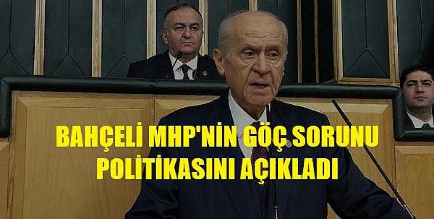 Bahçeli MHP'nin Göç Sorunu Politikasını Açıkladı 