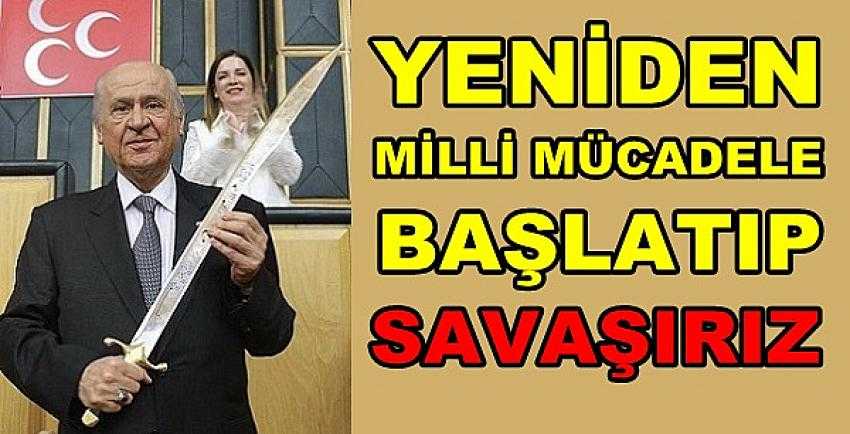 Bahçeli: Milli Mücadele Yıllarındaki Gibi Mücadele Ederiz