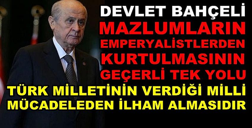 Bahçeli: Milli Mücadelemiz Mazlumlara İlham Kaynağı Olmalı