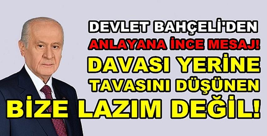 Bahçeli: Davası Yerine Tavasını Düşünen Bize Lazım Değil  