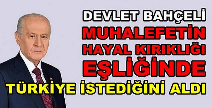 Bahçeli: Kim Ne Derse Desin Türkiye İstediğini Aldı 