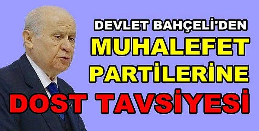 Bahçeli'den Muhalefet Partilerine Dost Tavsiyesi    