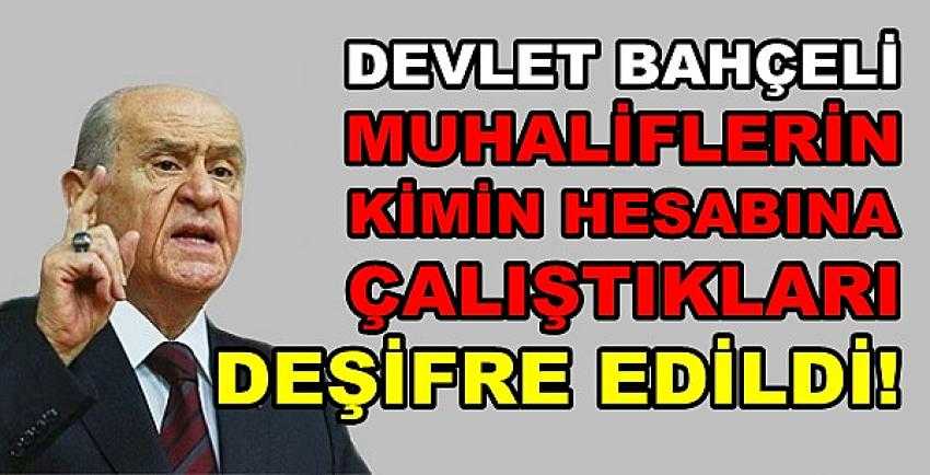 Bahçeli: Muhaliflerin Kime Çalıştığı Deşifre Oldu 