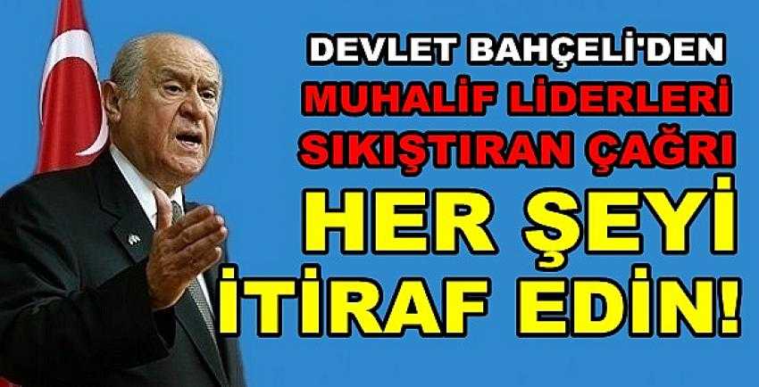 Bahçeli'den Muhaliflere Çağrı: Her Şeyi İtiraf Edin   