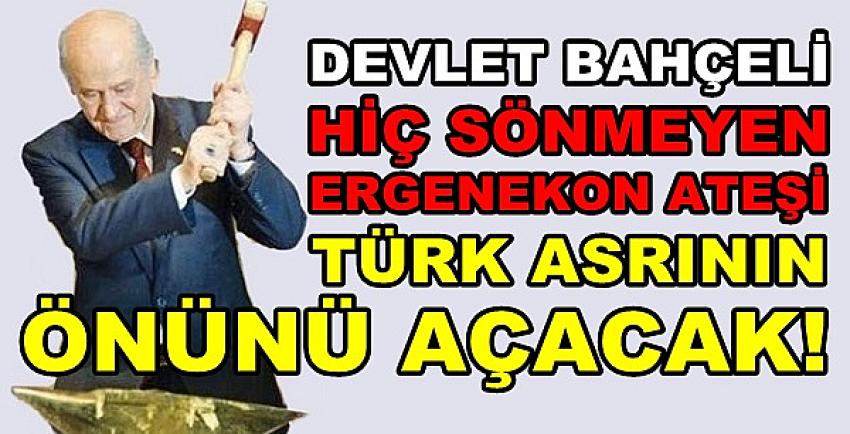 Bahçeli: Ergenekon Ateşi Türk Asrını Aydınlatacak  