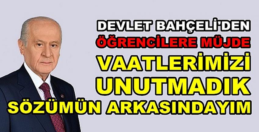 Bahçeli: Öğrencilere Verdiğim Sözler Gerçekleşecek  