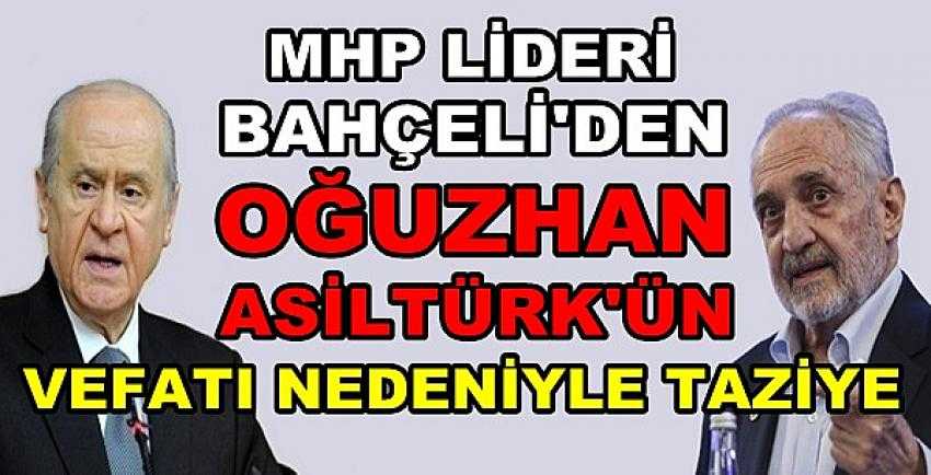 Bahçeli'den Oğuzhan Asiltürk'ün Vefatı Nedeniyle Taziye  