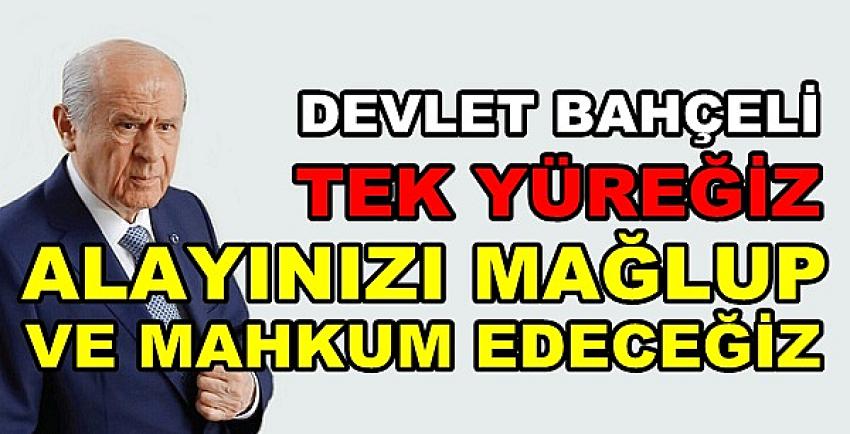 Devlet Bahçeli: Alayınızı Mağlup ve Mahkum Edeceğiz  