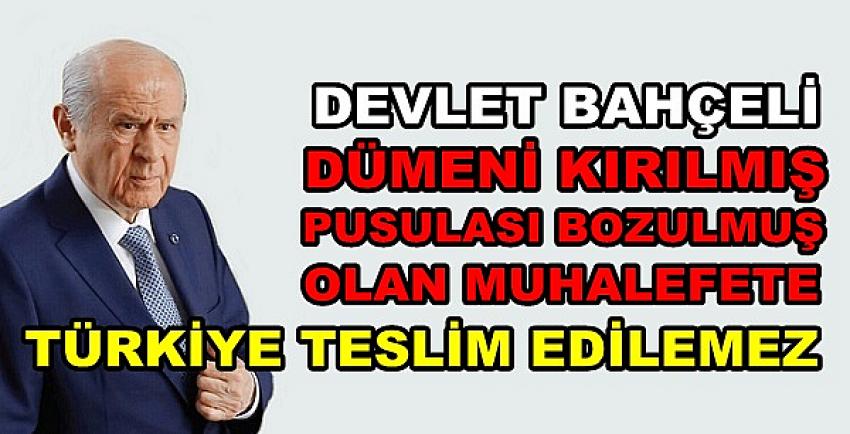 Bahçeli: Pusulası Bozulanlara Türkiye Teslim Edilemez   