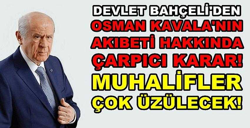 Bahçeli'den Osman Kavala'nın Akıbeti Hakkında Karar   