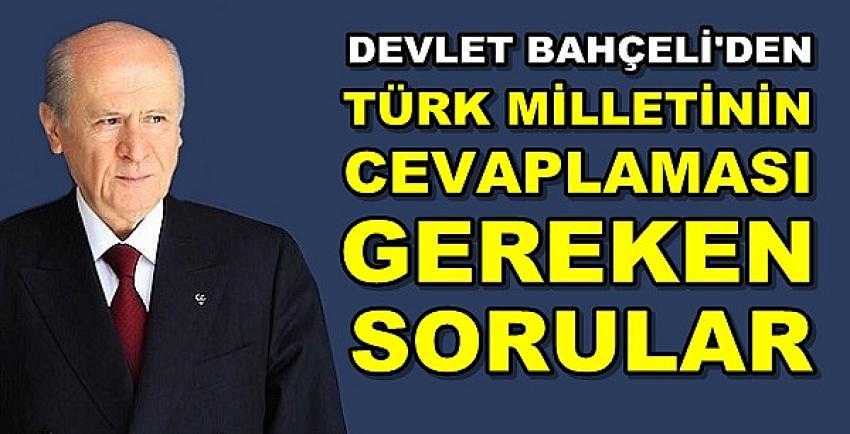 Bahçeli'den Türk Milletinin Cevaplaması Gereken Sorular