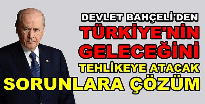 Bahçeli: Geleceğimizi Tehlikeye Atacak Sorunları Çözelim  