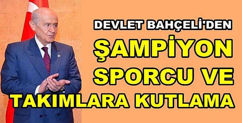 Bahçeli'den Şampiyon Sporcu ve Takımlara Kutlama  