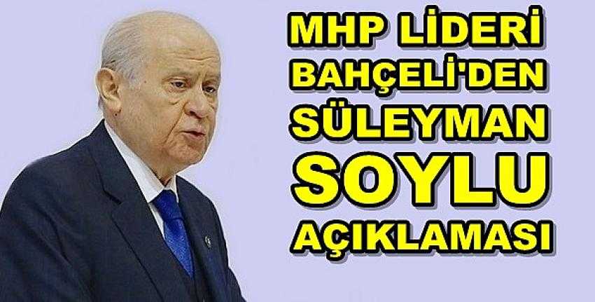 MHP Lideri Bahçeli'den Süleyman Soylu Açıklaması