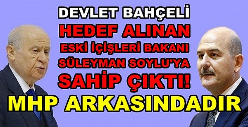 Bahçeli Hedef Alınan Süleyman Soylu’ya Sahip Çıktı